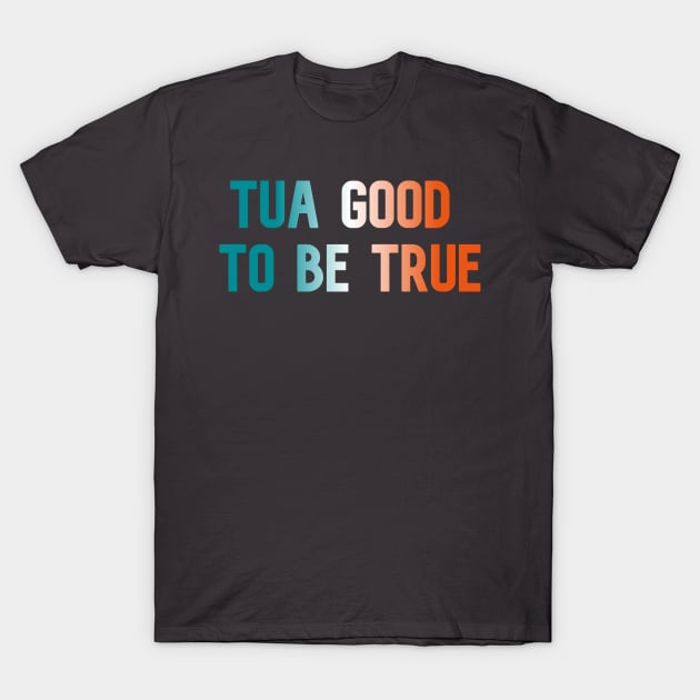 Tua Good to Be True T-Shirt by Pretty Good Shirts